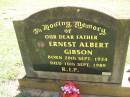 
Ernest Albert GIBSON,
father,
born 20 Sept 1924,
died 10 Sept 1989;
Yarraman cemetery, Toowoomba Regional Council
