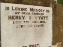 
Henry I. WYATT,
died 3 Oct 1951 aged 49 years;
Yarraman cemetery, Toowoomba Regional Council
